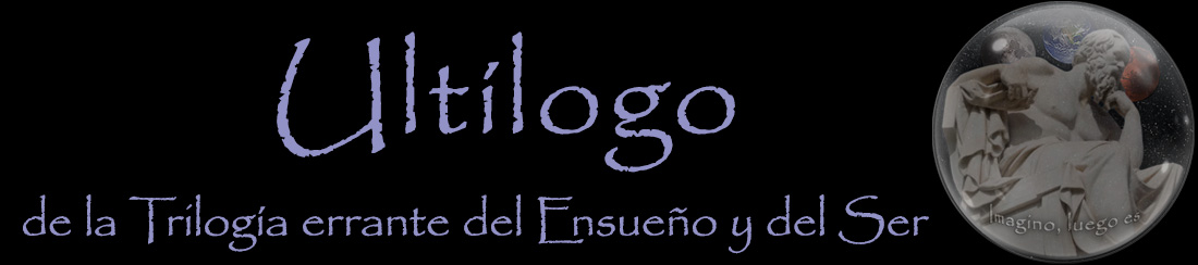 Ultílogo de la Trilogía errante del Ensueño y del Ser